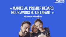 Vidéo : Matthieu et Laure (MAPR) « Mariés au premier regard, nous avons eu un bébé »