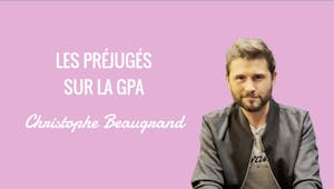 Vidéo : « Les préjugés sur la GPA », Christophe Beaugrand