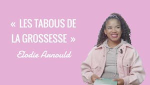 Vidéo : « Les tabous de la grossesse », Élodie Arnould 