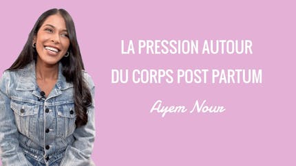 Vidéo : « La pression autour du corps post-partum », Ayem Nour 