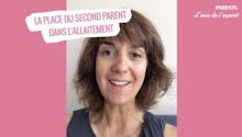 Vidéo : La place du second parent dans l'allaitement | L'avis de l'expert