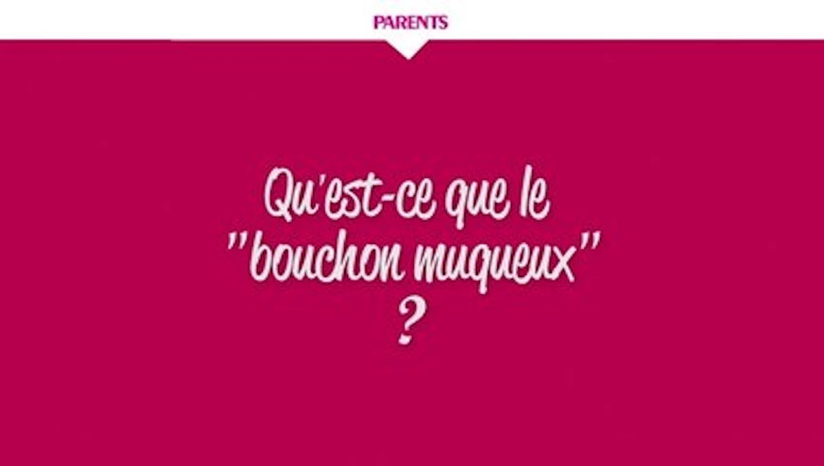 Réponse de notre sagefemme expert La perte du bouchon muqueux Parents.fr